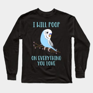 i will poop on everything you love - blue budgie Long Sleeve T-Shirt